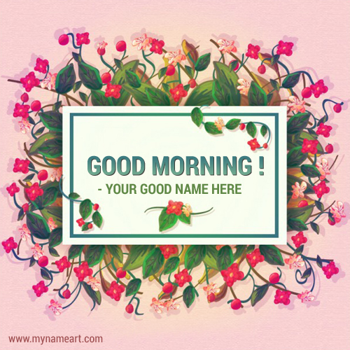Good Morning Flower Card Pictures Edit With My Name ...