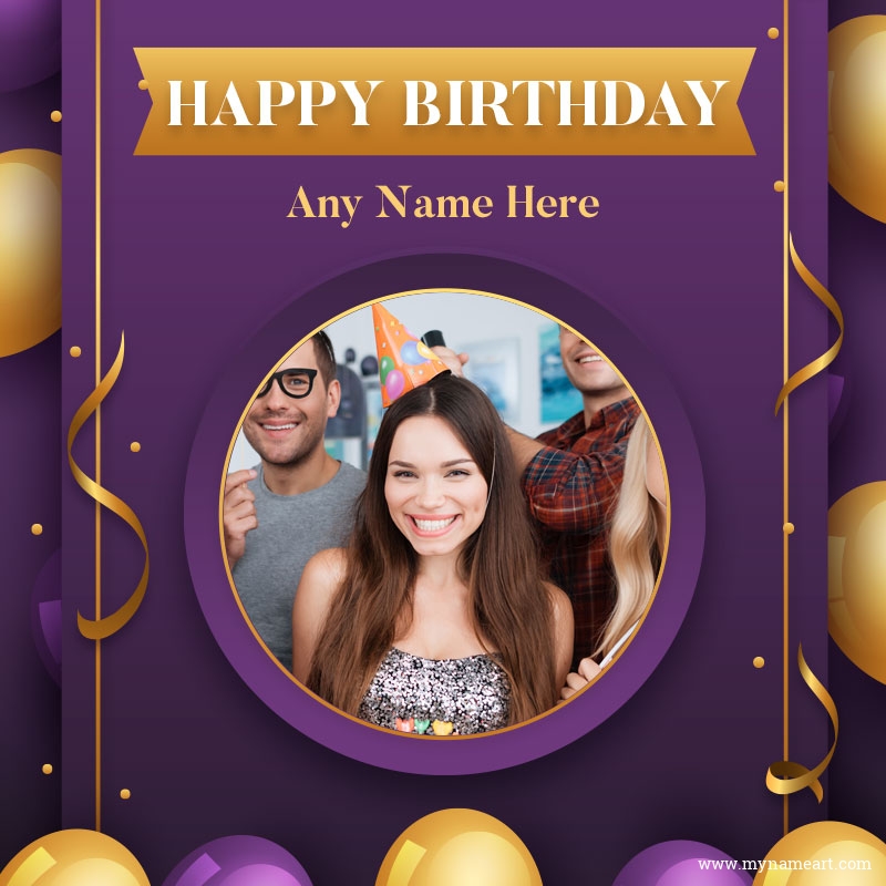 Birthday Wishes With Photo [FREE] | Customize Birthday Card Templates and  Add Your Favourite Photo
